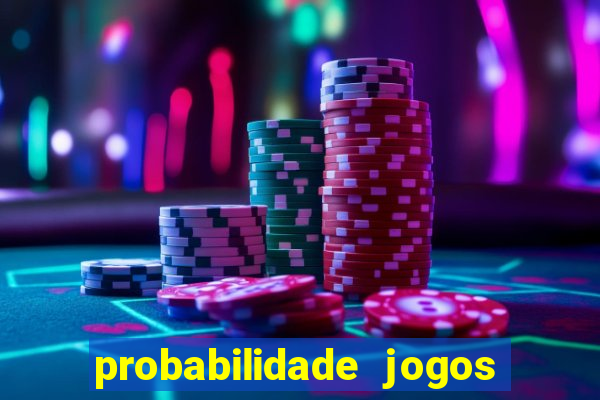 probabilidade jogos de hoje